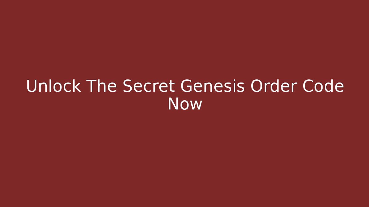 Unlock The Secret Genesis Order Code Now