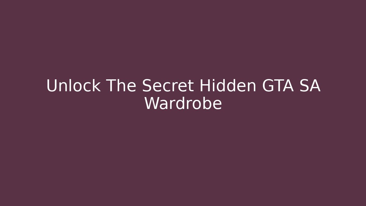 Unlock The Secret Hidden GTA SA Wardrobe