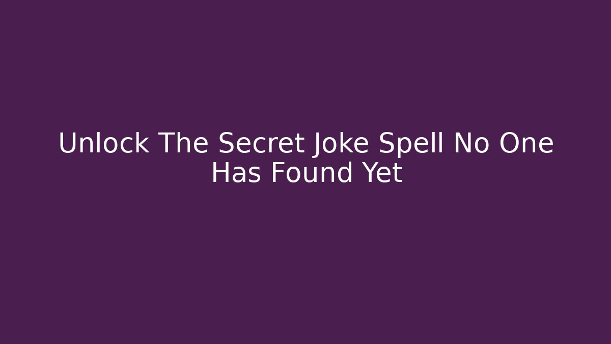 Unlock The Secret Joke Spell No One Has Found Yet