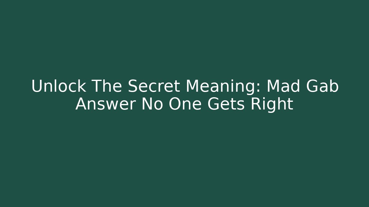 Unlock The Secret Meaning: Mad Gab Answer No One Gets Right