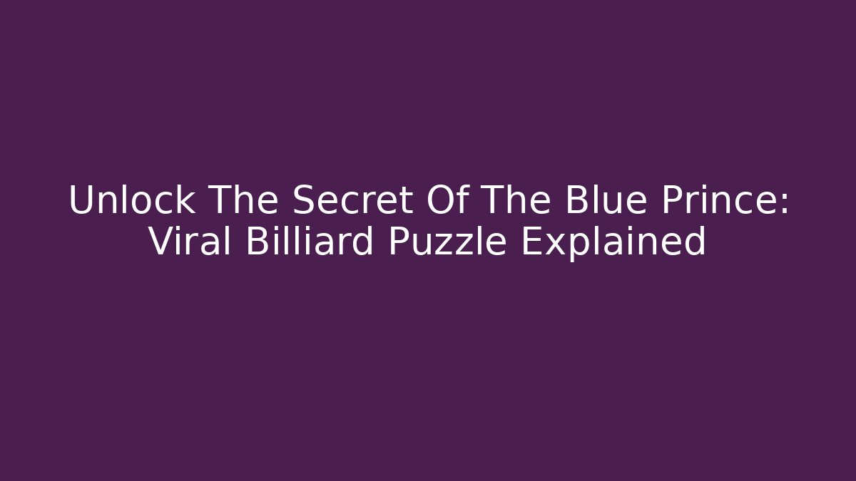 Unlock The Secret Of The Blue Prince: Viral Billiard Puzzle Explained