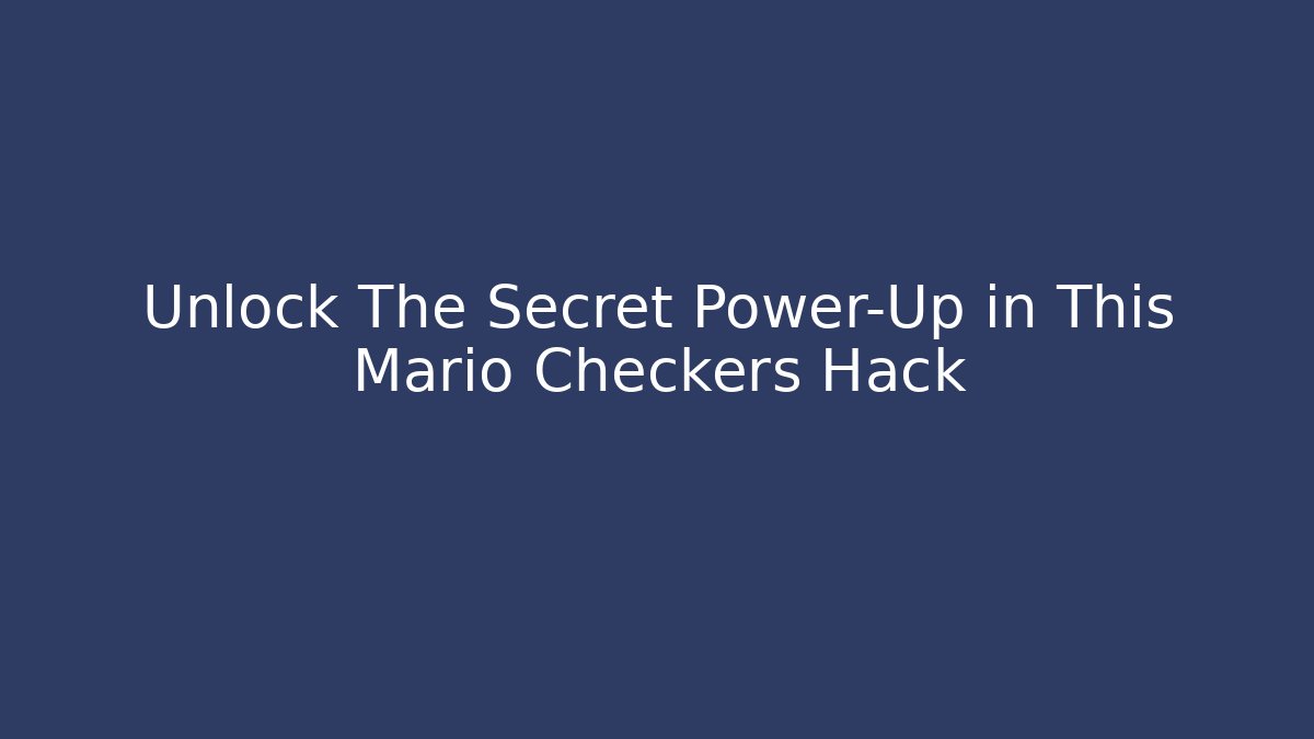 Unlock The Secret Power-Up in This Mario Checkers Hack