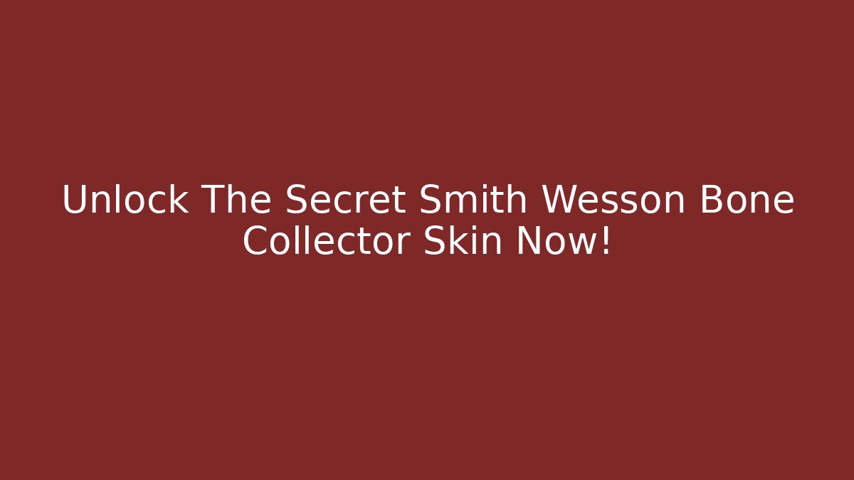 Unlock The Secret Smith Wesson Bone Collector Skin Now!