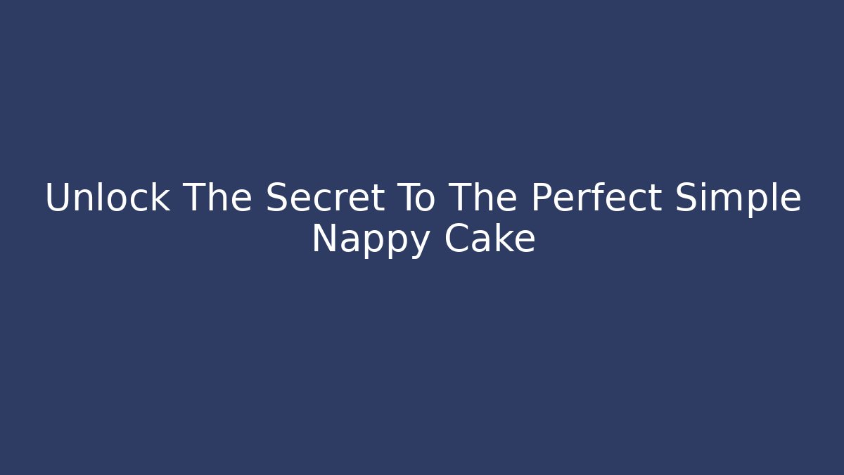 Unlock The Secret To The Perfect Simple Nappy Cake
