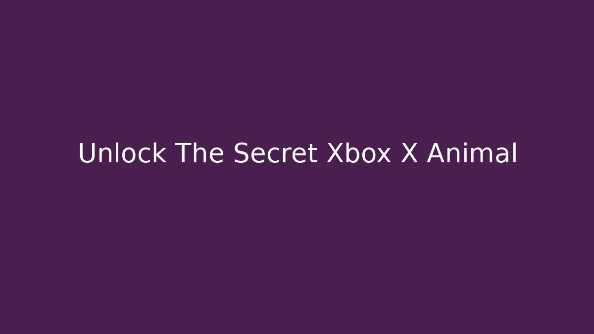 Unlock The Secret Xbox X Animal