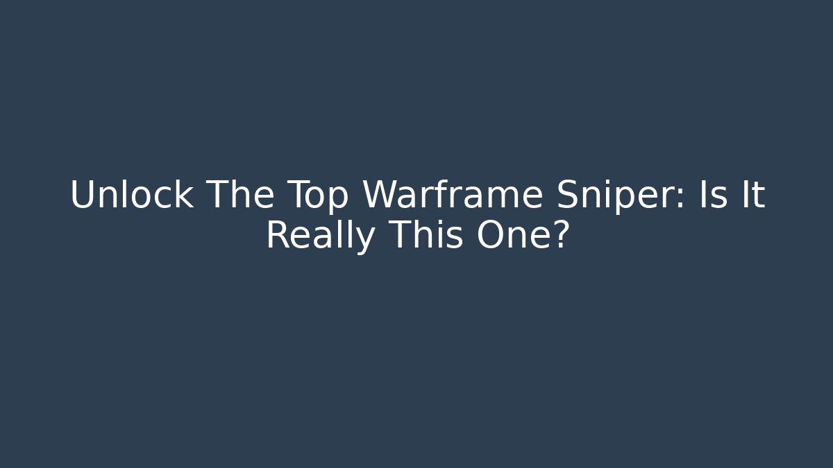 Unlock The Top Warframe Sniper: Is It Really This One?