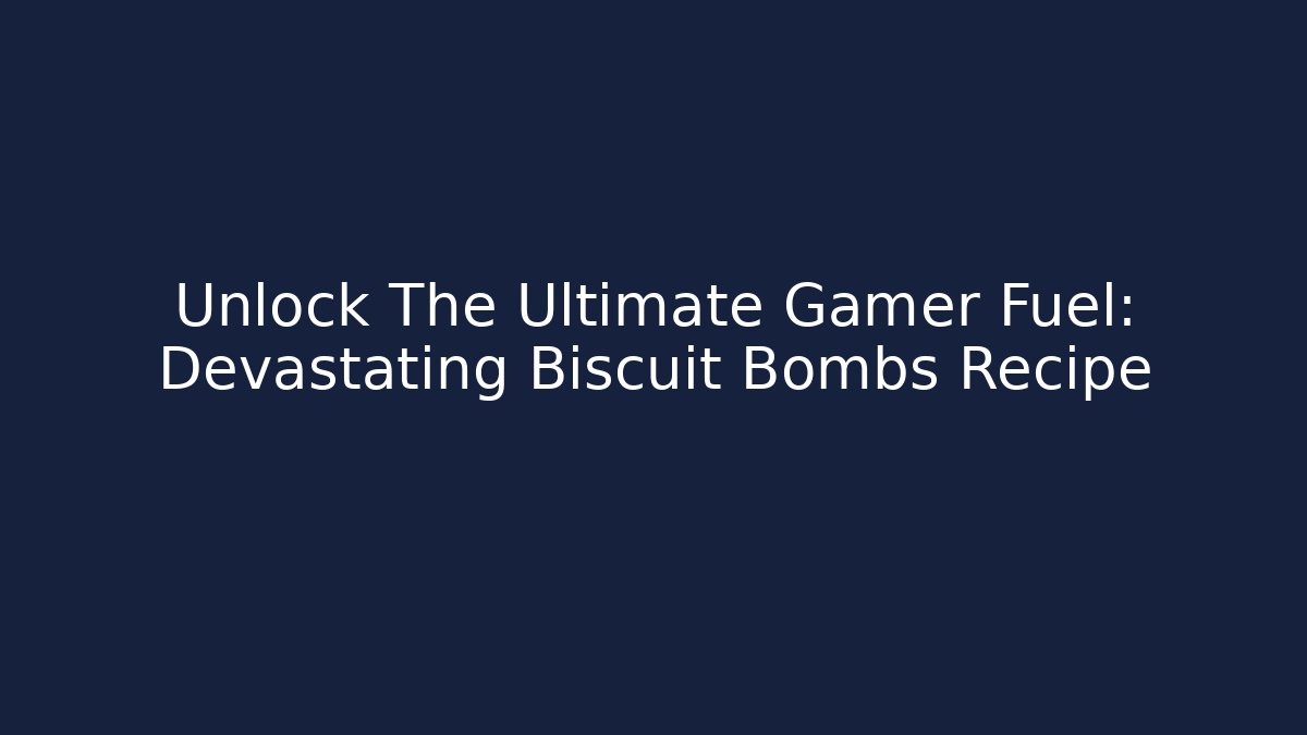 Unlock The Ultimate Gamer Fuel: Devastating Biscuit Bombs Recipe - Celivion