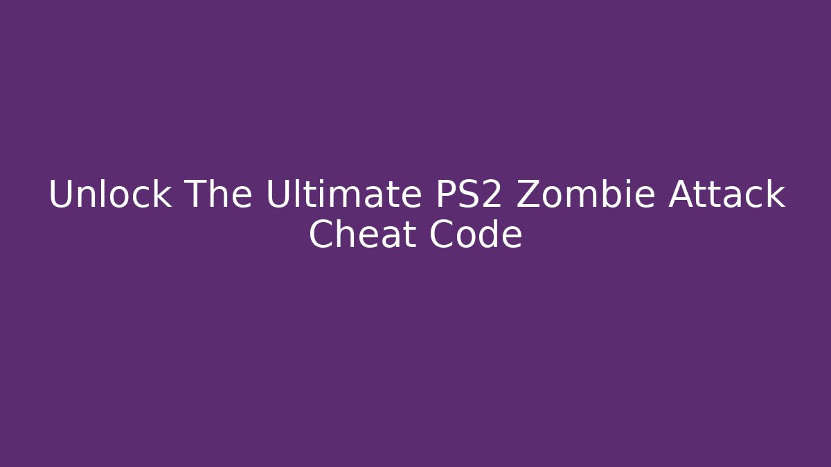 Unlock The Ultimate PS2 Zombie Attack Cheat Code