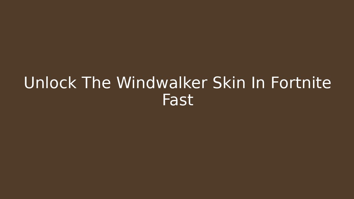 Unlock The Windwalker Skin In Fortnite Fast - Celivion