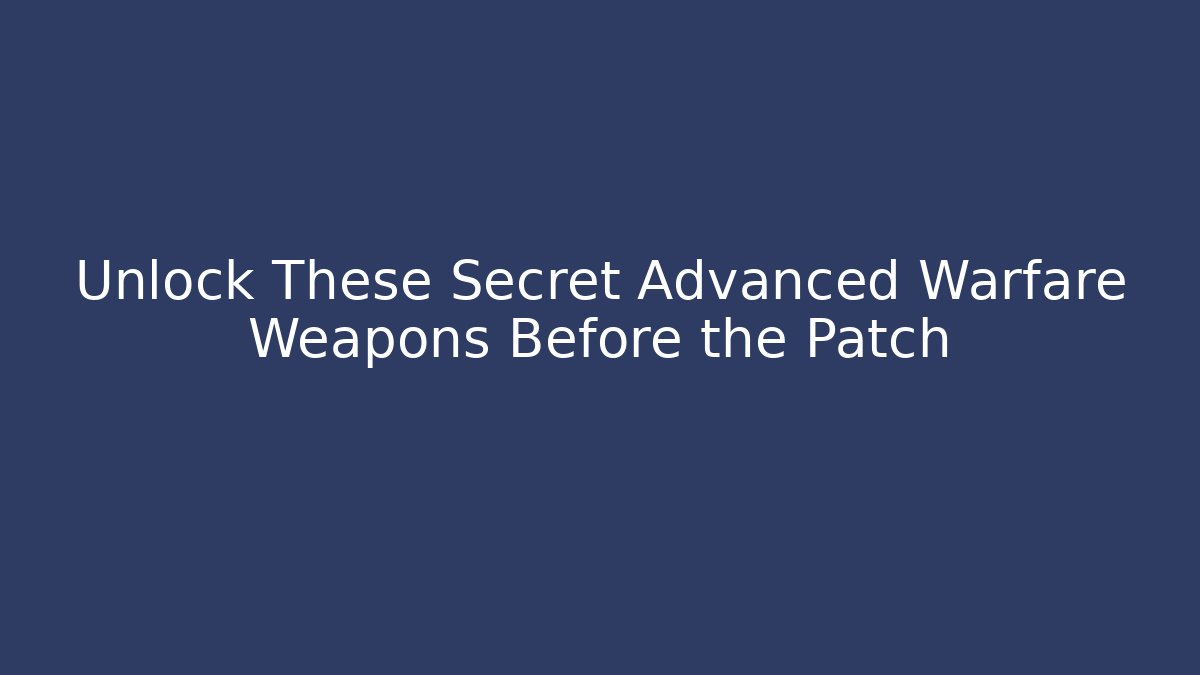 Unlock These Secret Advanced Warfare Weapons Before the Patch