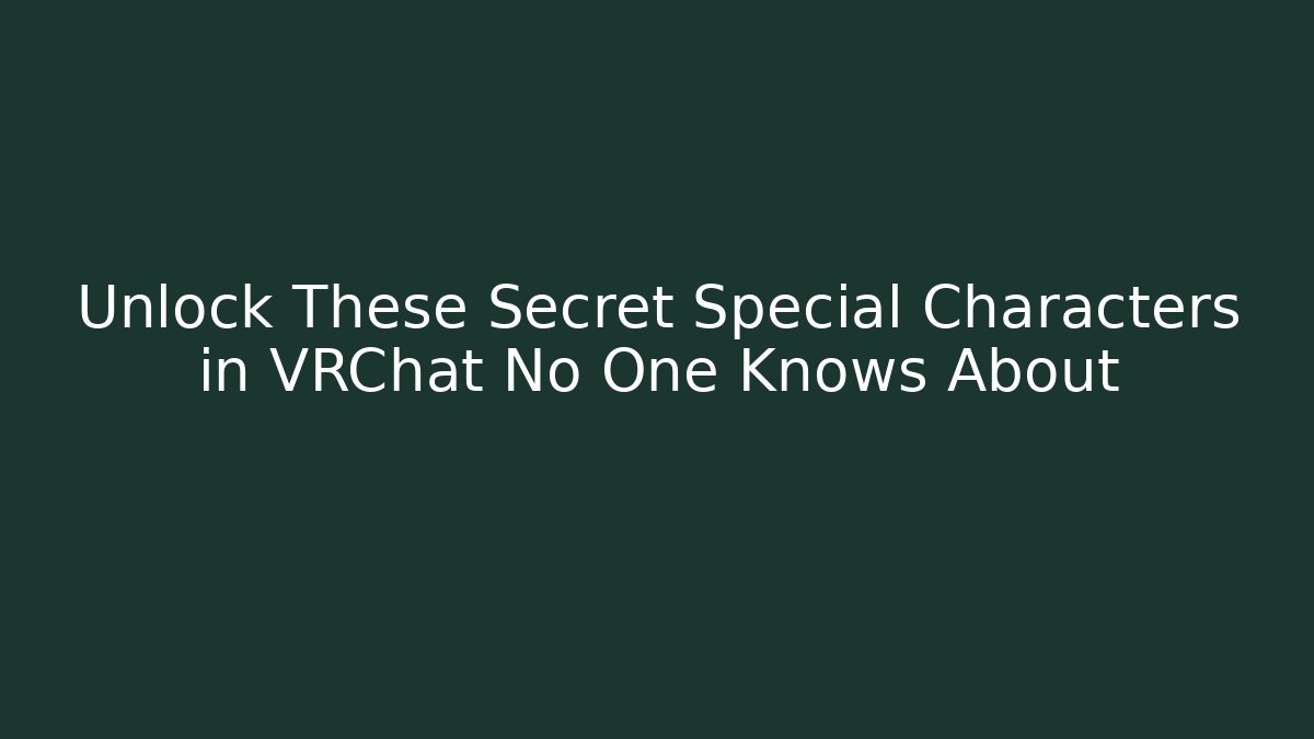 Unlock These Secret Special Characters in VRChat No One Knows About