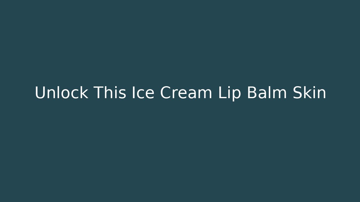 Unlock This Ice Cream Lip Balm Skin