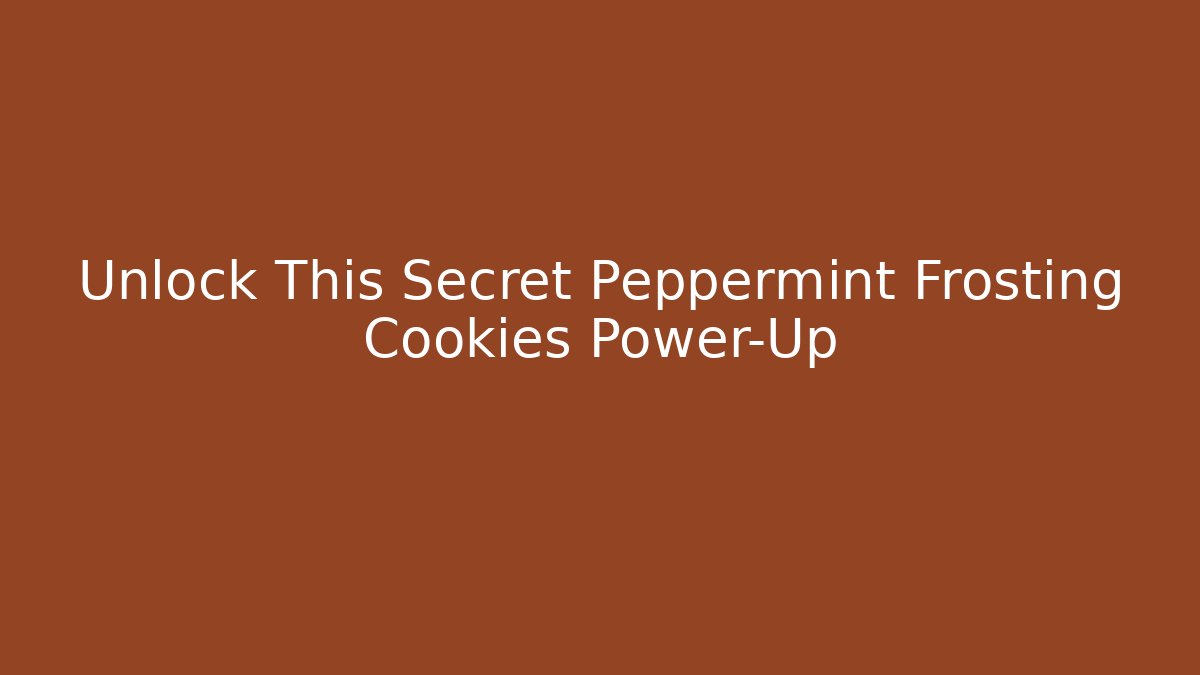 Unlock This Secret Peppermint Frosting Cookies Power-Up