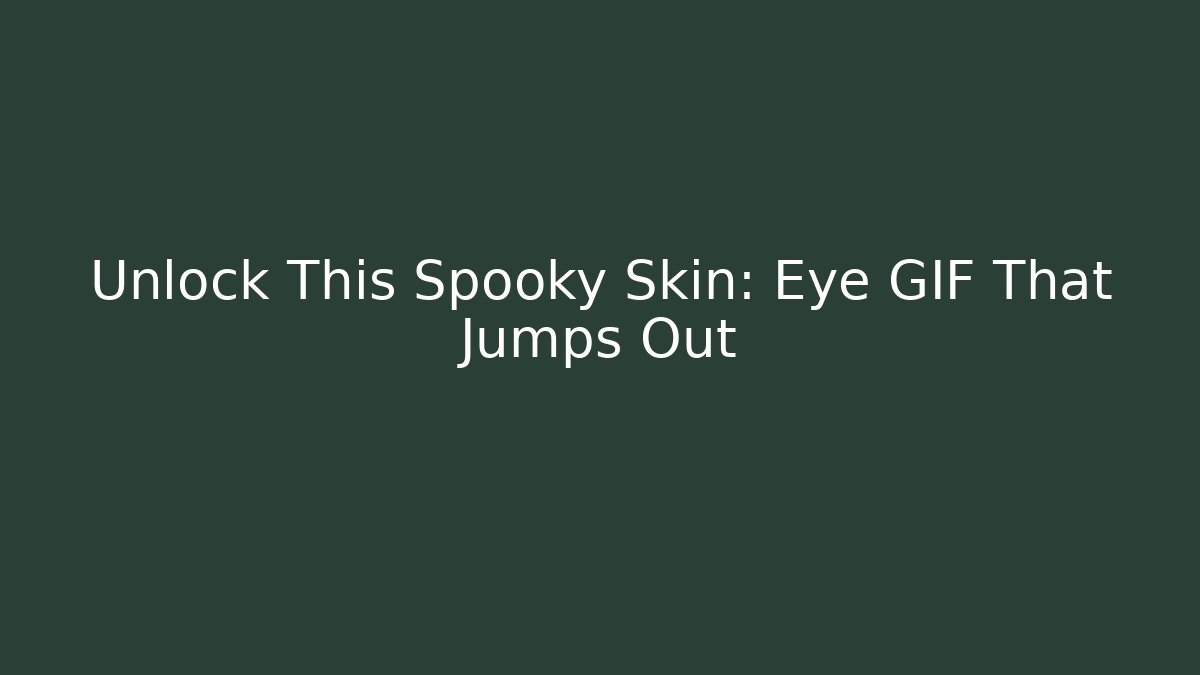 Unlock This Spooky Skin: Eye GIF That Jumps Out