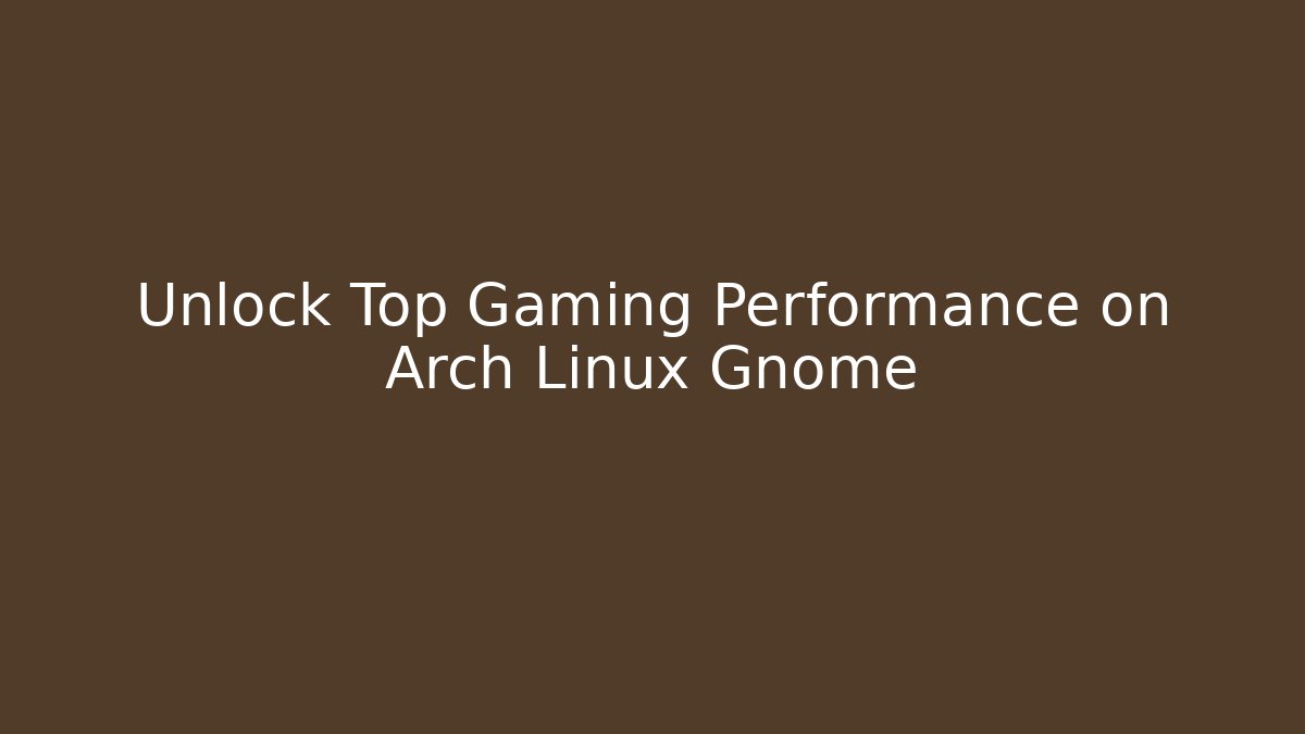 Unlock Top Gaming Performance on Arch Linux Gnome