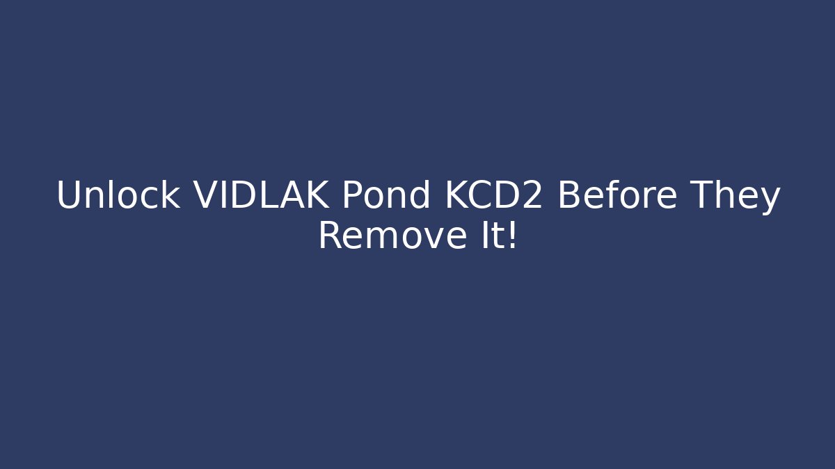 Unlock VIDLAK Pond KCD2 Before They Remove It!