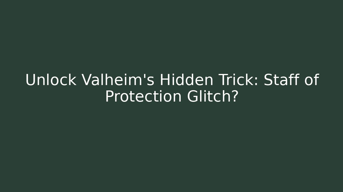 Unlock Valheim’s Hidden Trick: Staff of Protection Glitch?