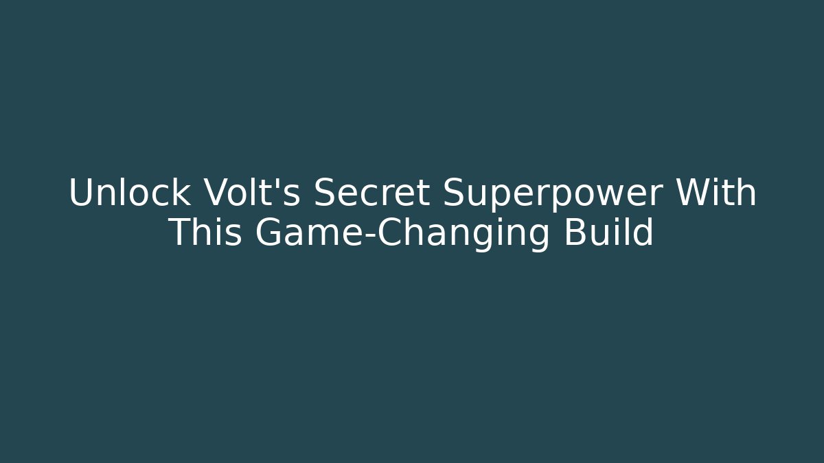Unlock Volt’s Secret Superpower With This Game-Changing Build