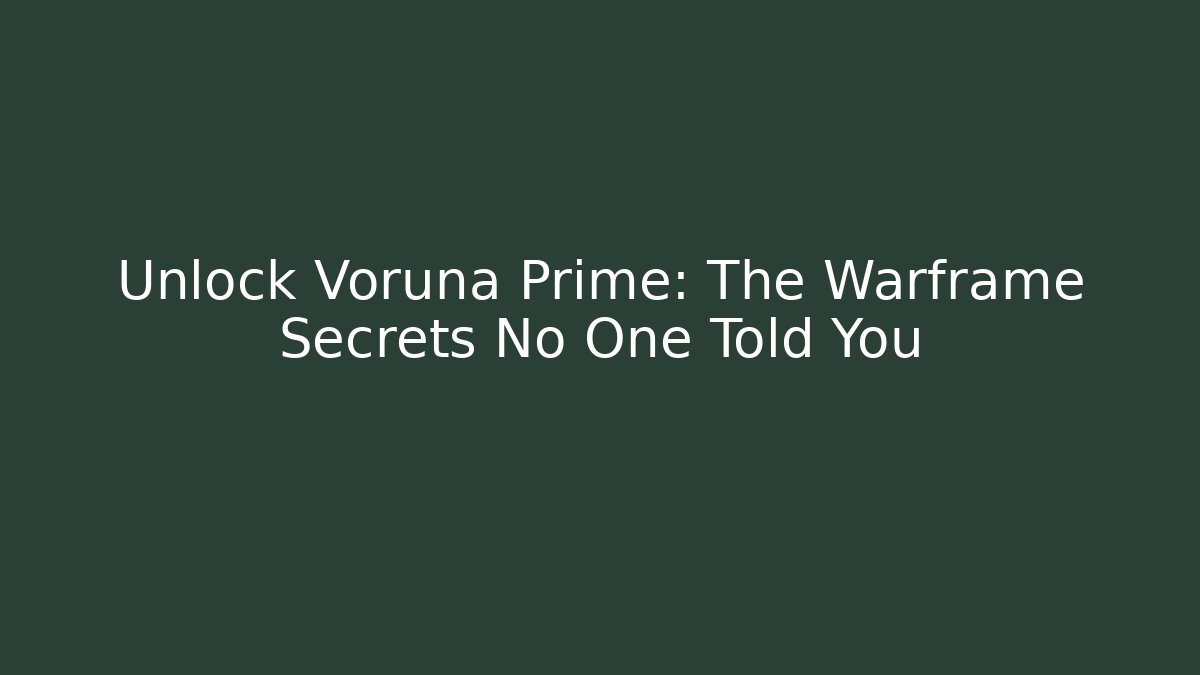 Unlock Voruna Prime: The Warframe Secrets No One Told You