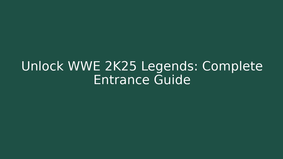 Unlock WWE 2K25 Legends: Complete Entrance Guide