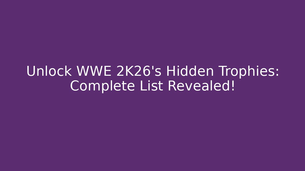 Unlock WWE 2K26's Hidden Trophies: Complete List Revealed!
