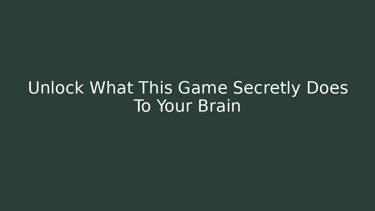 Unlock What This Game Secretly Does To Your Brain