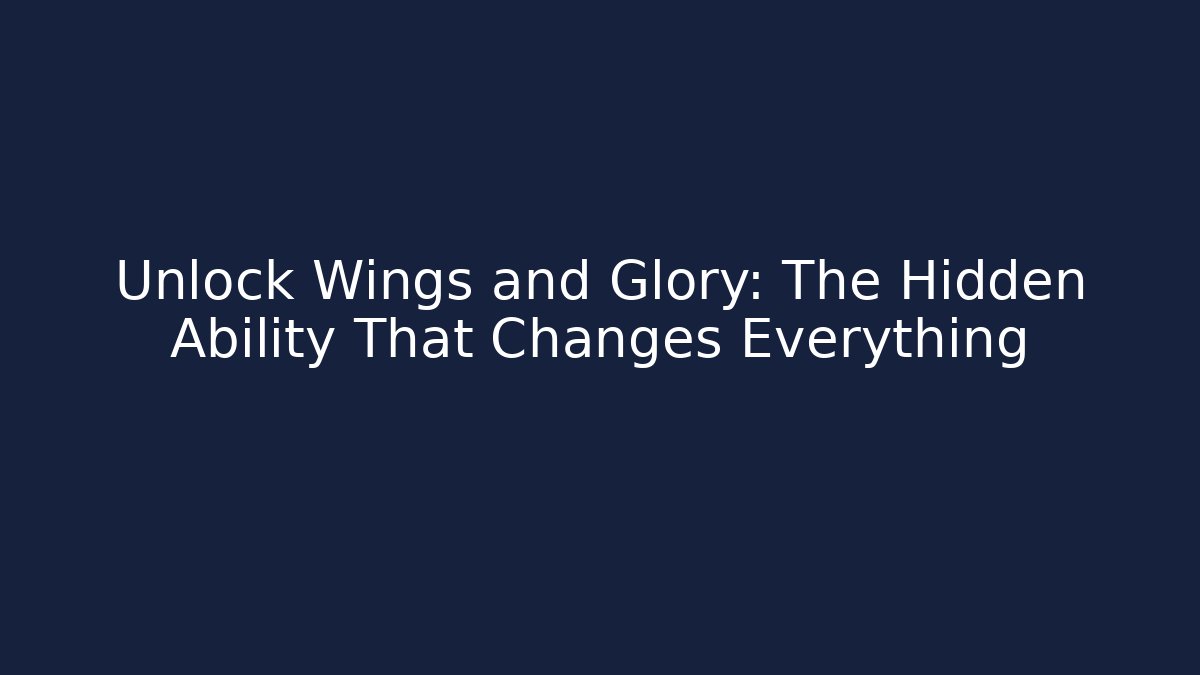 Unlock Wings and Glory: The Hidden Ability That Changes Everything