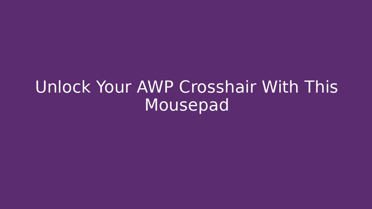 Unlock Your AWP Crosshair With This Mousepad