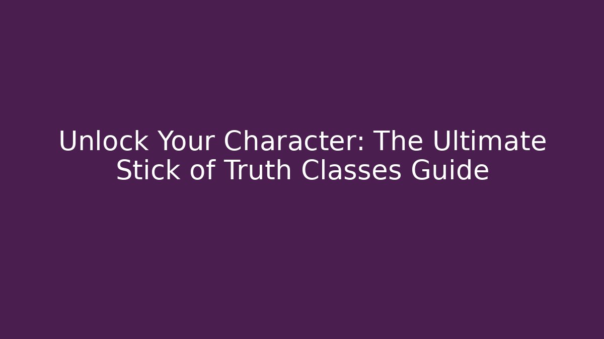 Unlock Your Character: The Ultimate Stick of Truth Classes Guide
