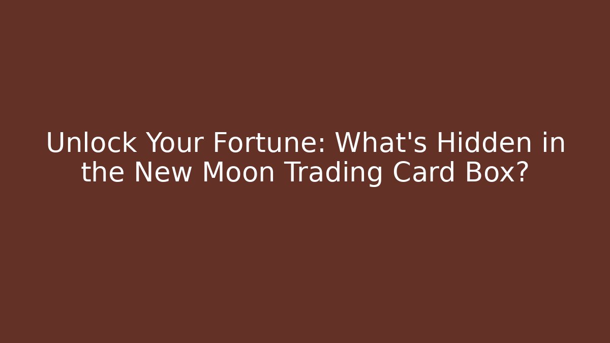 Unlock Your Fortune: What's Hidden in the New Moon Trading Card Box?