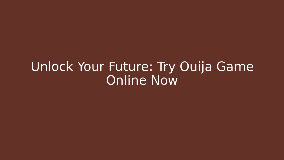 Unlock Your Future: Try Ouija Game Online Now - Celivion