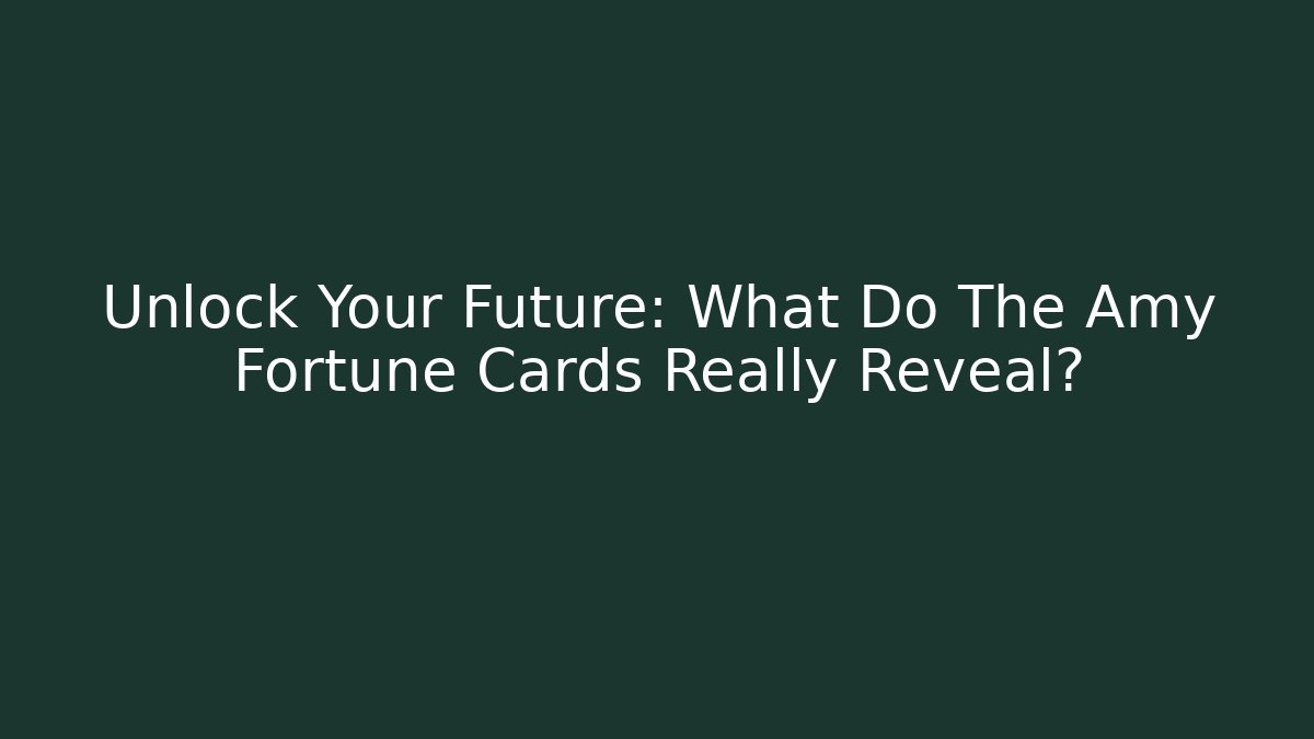 Unlock Your Future: What Do The Amy Fortune Cards Really Reveal?