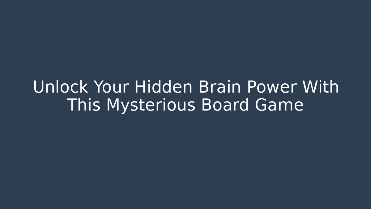 Unlock Your Hidden Brain Power With This Mysterious Board Game