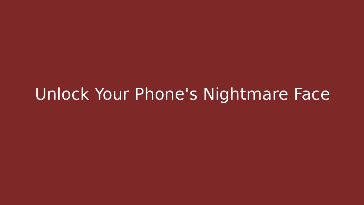 Unlock Your Phone's Nightmare Face