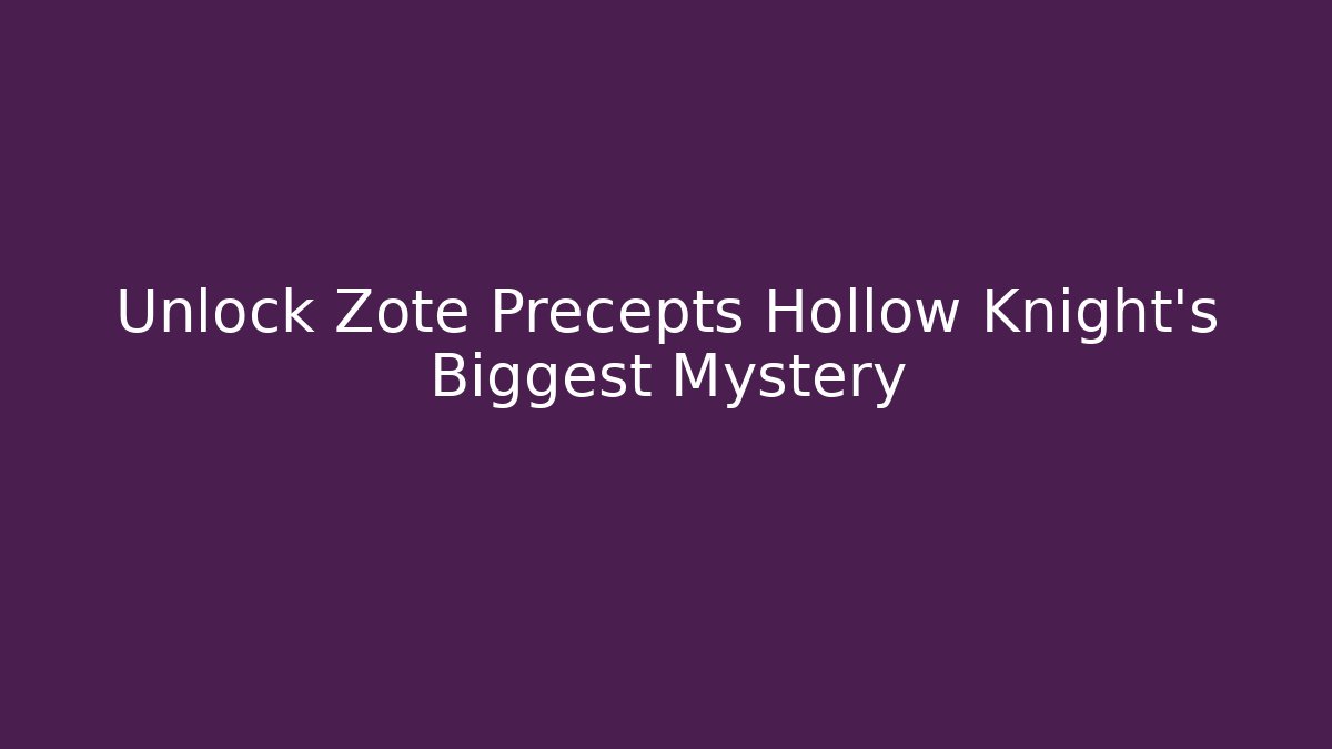 Unlock Zote Precepts Hollow Knight's Biggest Mystery