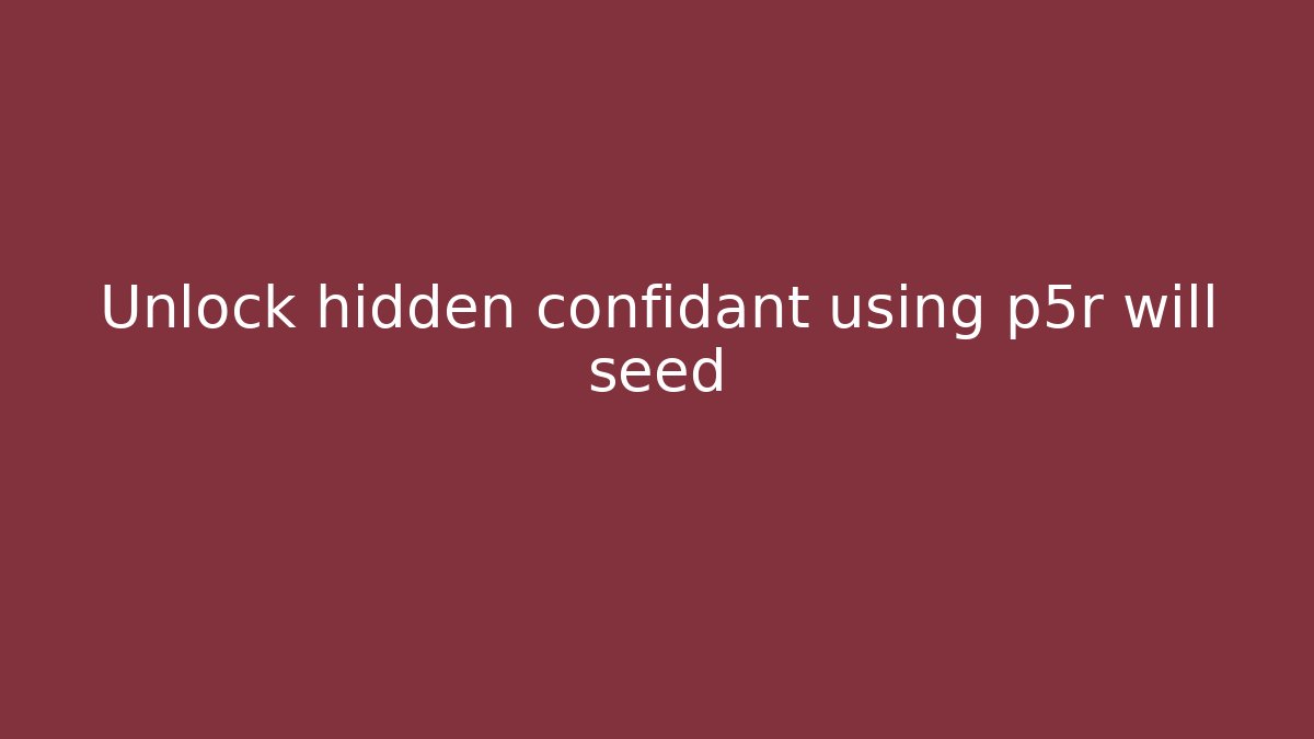 Unlock hidden confidant using p5r will seed