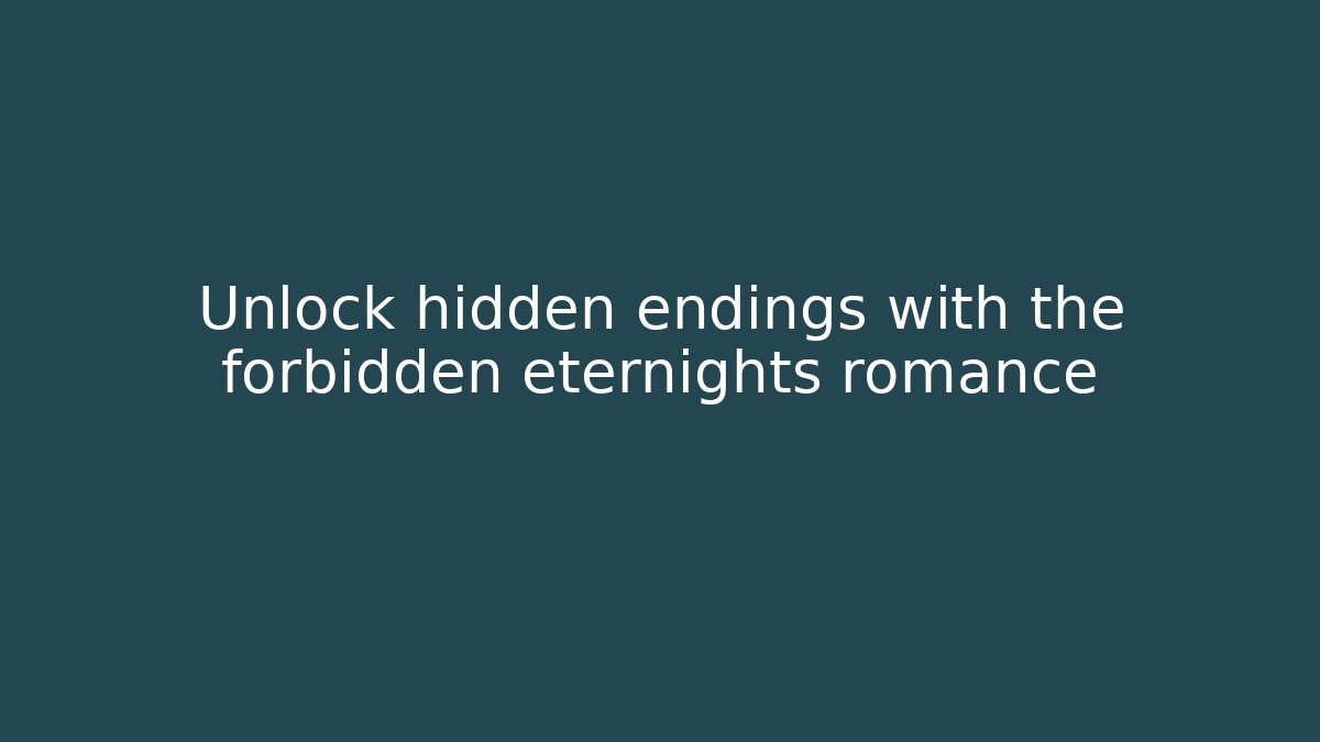 Unlock hidden endings with the forbidden eternights romance