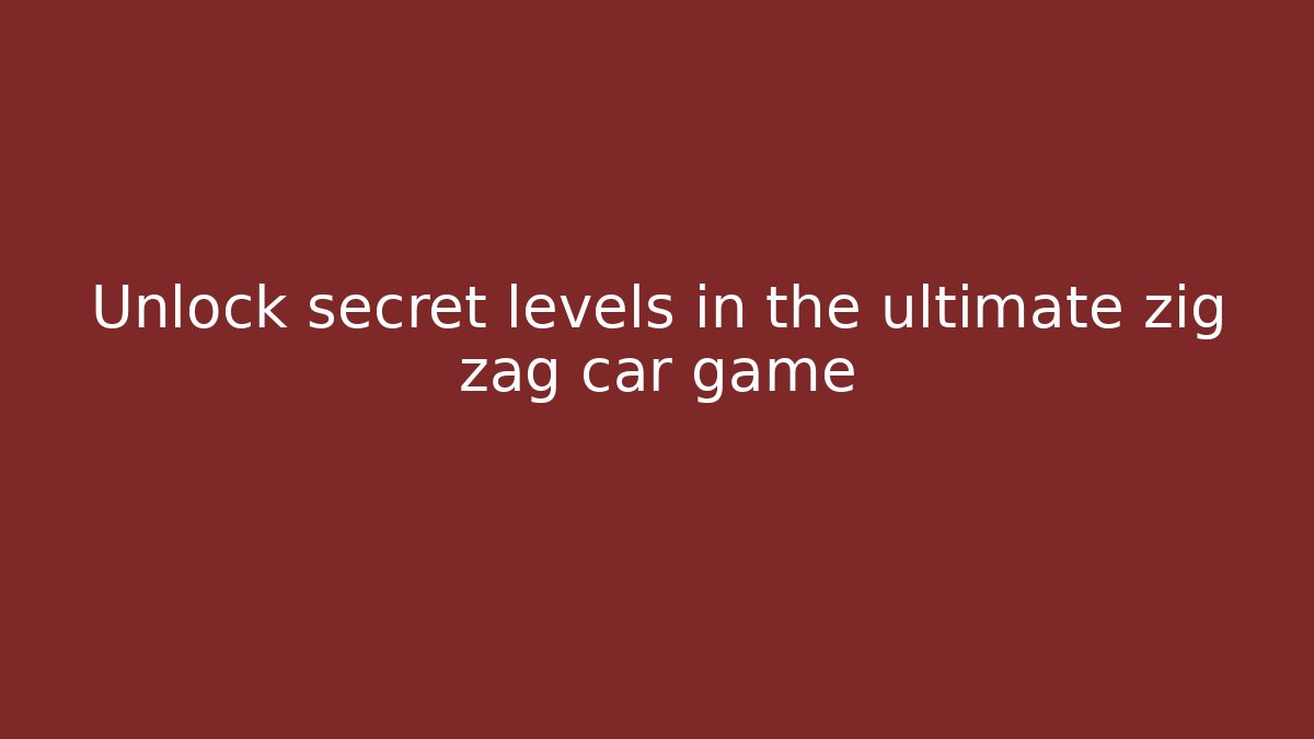 Unlock secret levels in the ultimate zig zag car game