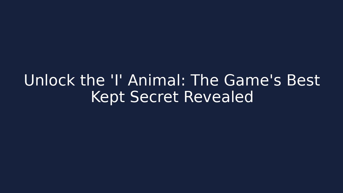 Unlock the 'I' Animal: The Game's Best Kept Secret Revealed
