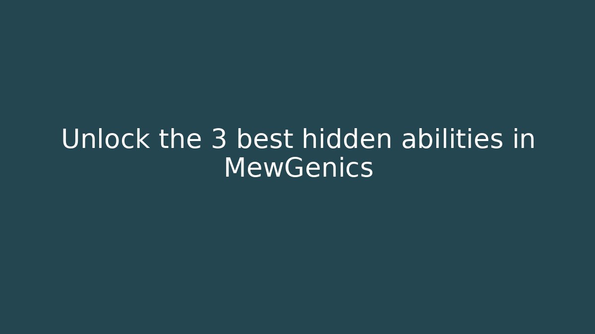 Unlock the 3 best hidden abilities in MewGenics