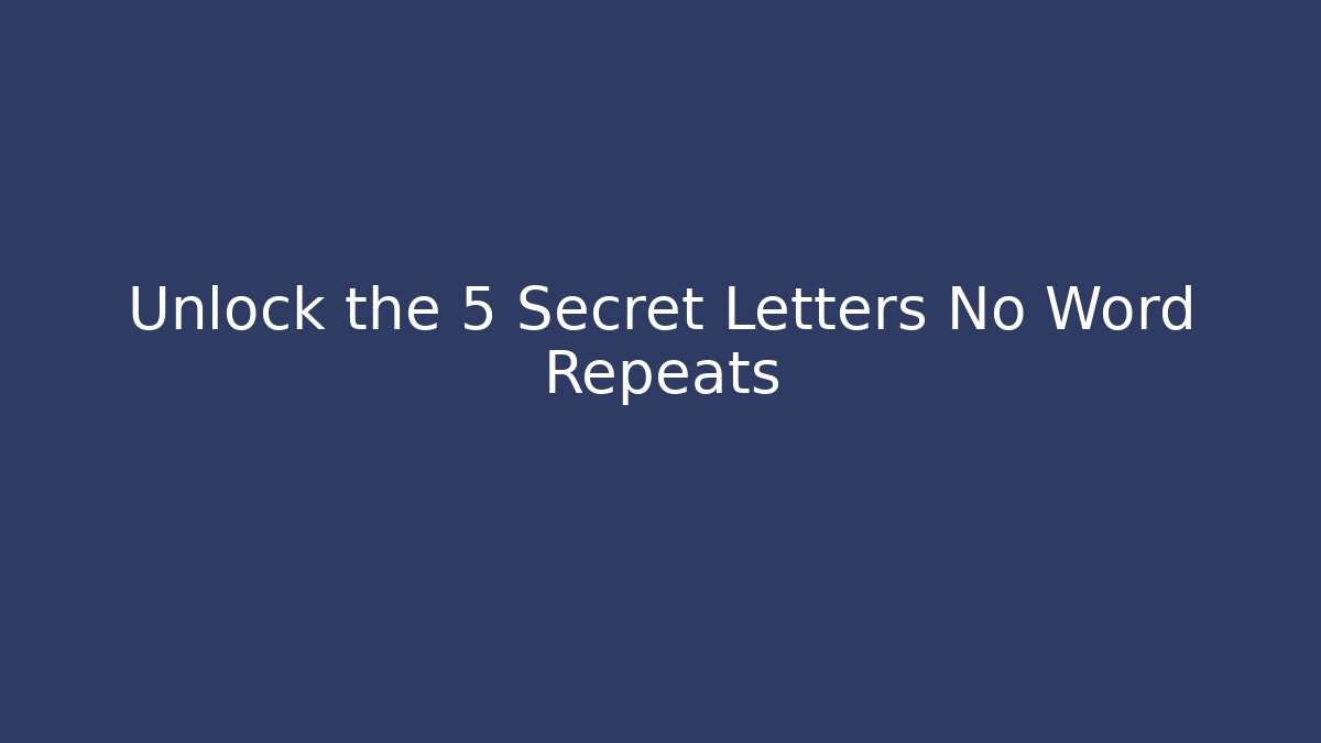 Unlock the 5 Secret Letters No Word Repeats