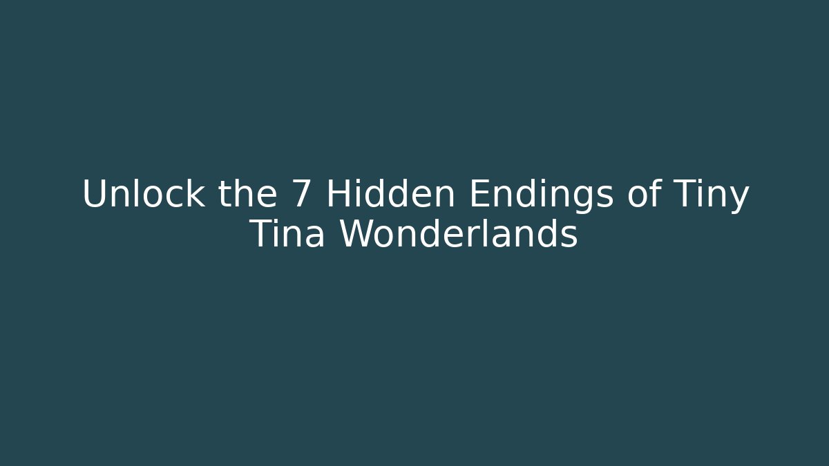 Unlock the 7 Hidden Endings of Tiny Tina Wonderlands