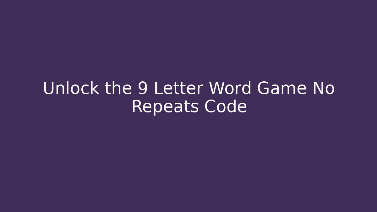 Unlock the 9 Letter Word Game No Repeats Code