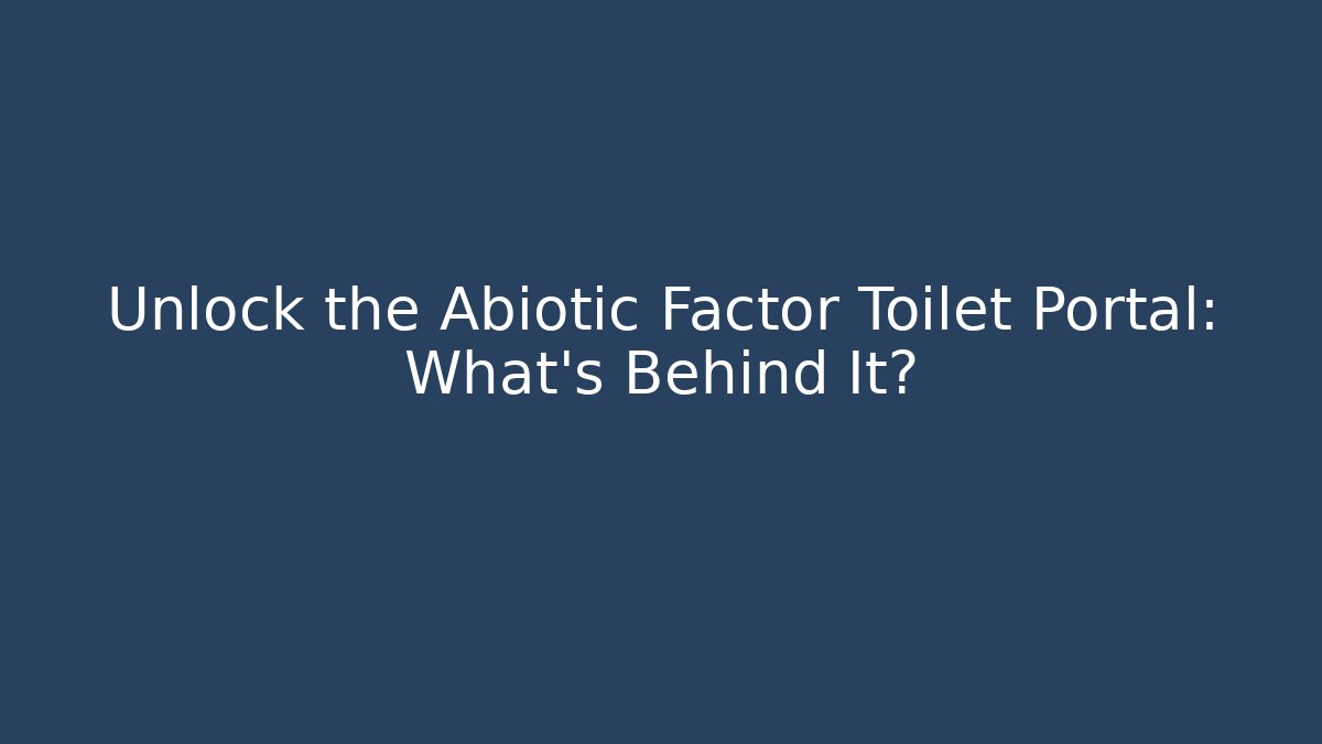 Unlock the Abiotic Factor Toilet Portal: What’s Behind It? - Celivion