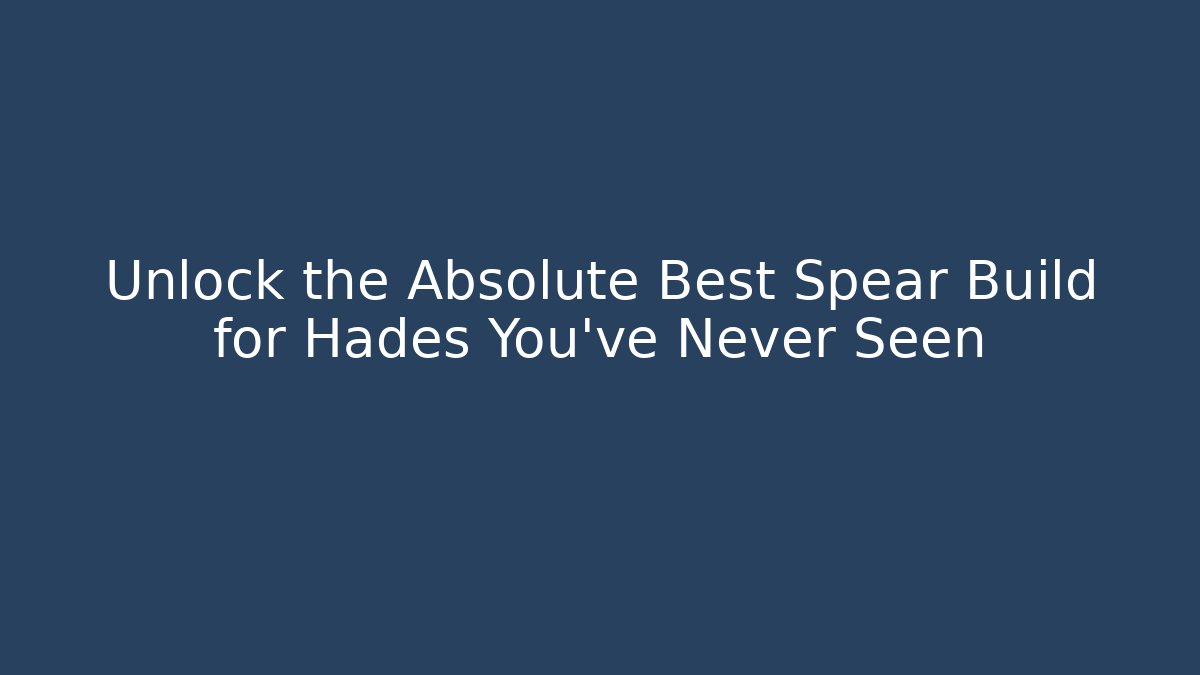 Unlock the Absolute Best Spear Build for Hades You've Never Seen - Celivion