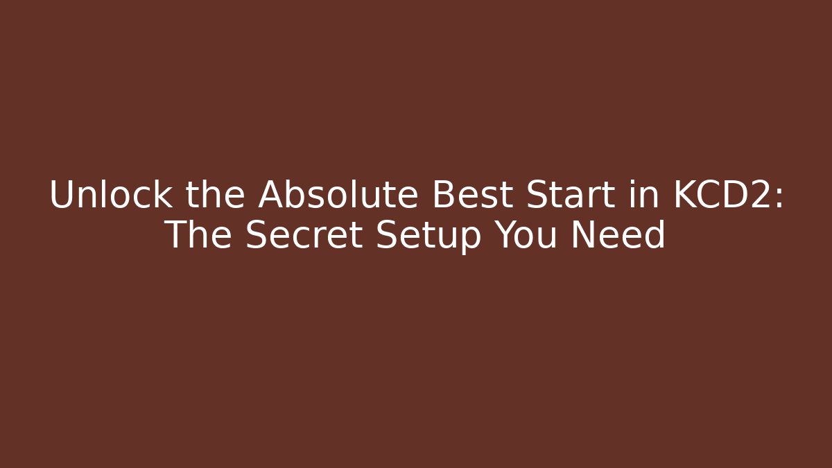 Unlock the Absolute Best Start in KCD2: The Secret Setup You Need