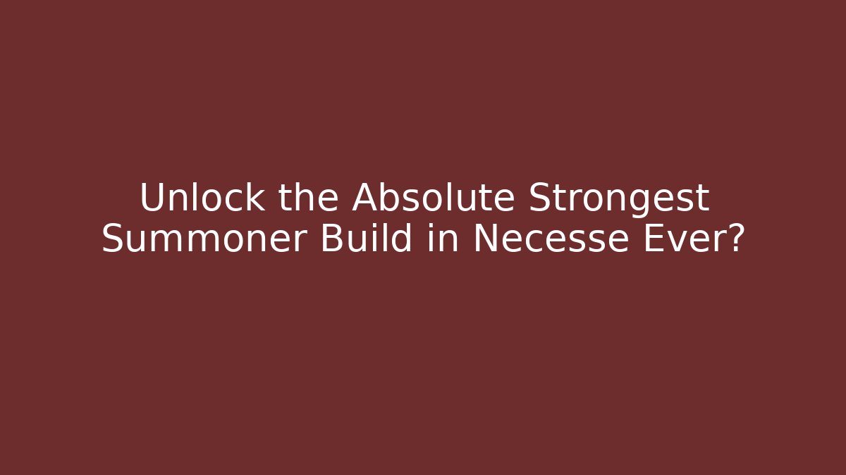 Unlock the Absolute Strongest Summoner Build in Necesse Ever?