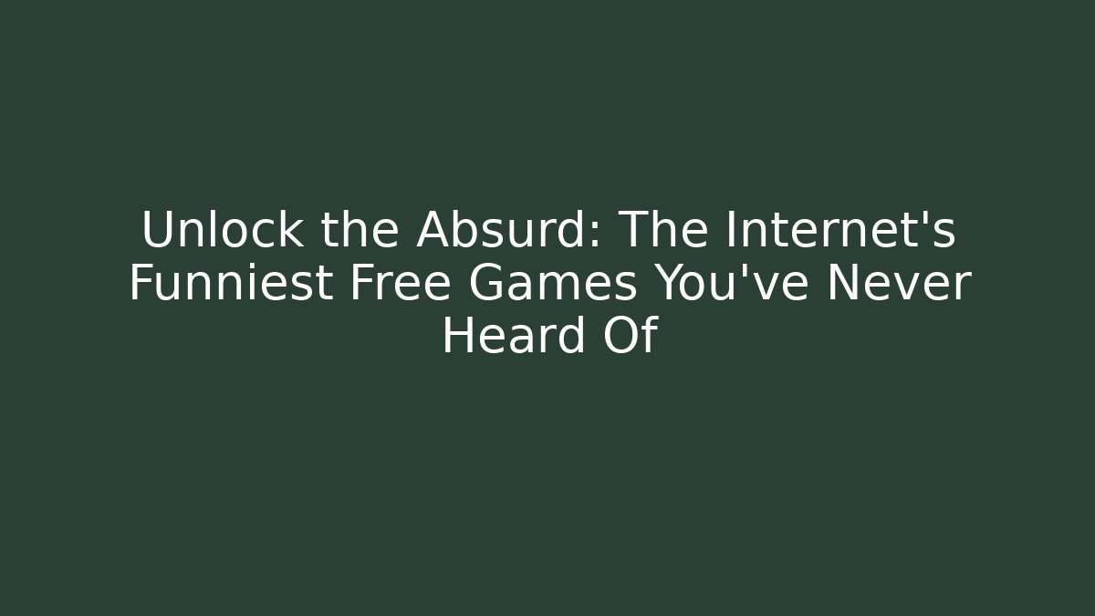 Unlock the Absurd: The Internet's Funniest Free Games You've Never Heard Of