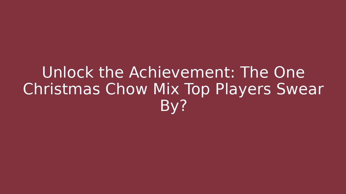 Unlock the Achievement: The One Christmas Chow Mix Top Players Swear By?