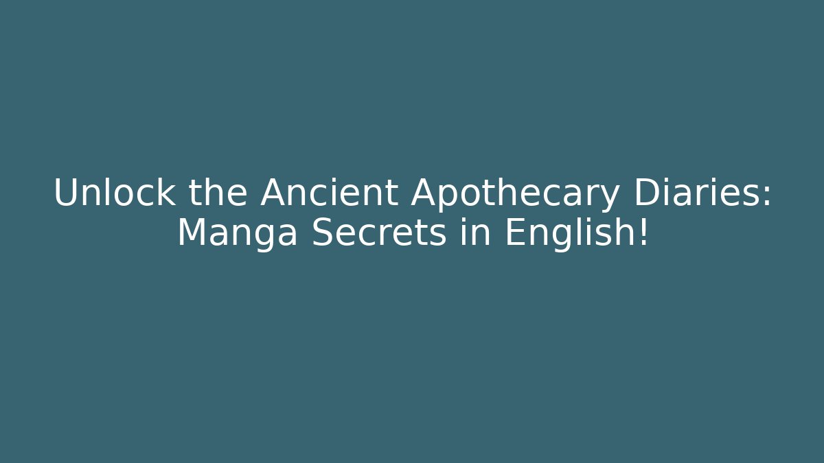 Unlock the Ancient Apothecary Diaries: Manga Secrets in English!